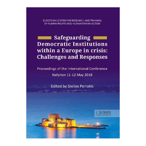 Safeguarding Democratic Institutions within a Europe in crisis: Challenges and Responses