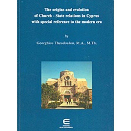 The Origins and Evolution of Church-State Relations in Cyprus With Special Reference to the Modern Era